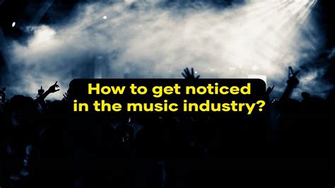 How to Get Noticed in the Music Industry: Strategies and Challenges